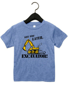 See You Later Excavator! Fantastic toddler shirt